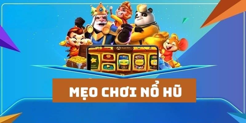 Cách chơi nổ hũ hay